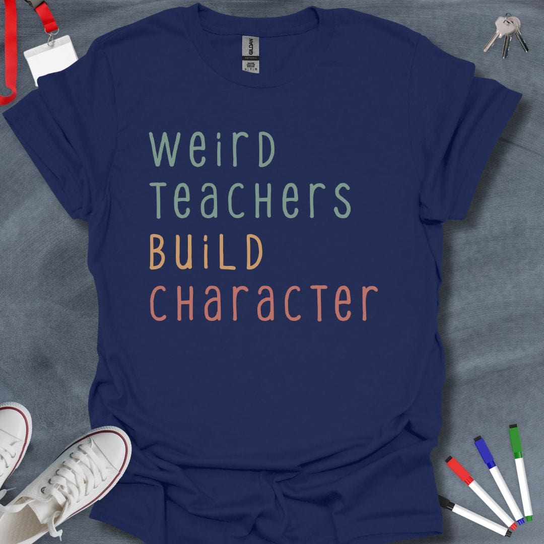 Teacher T-Shirt Navy / S Weird Teachers Build Character T-Shirt