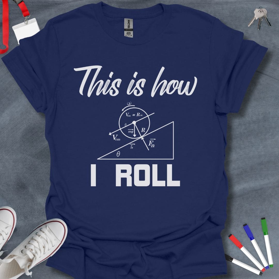 Teacher T-Shirt Navy / S Physics Enthusiast "This is How I Roll" T-Shirt