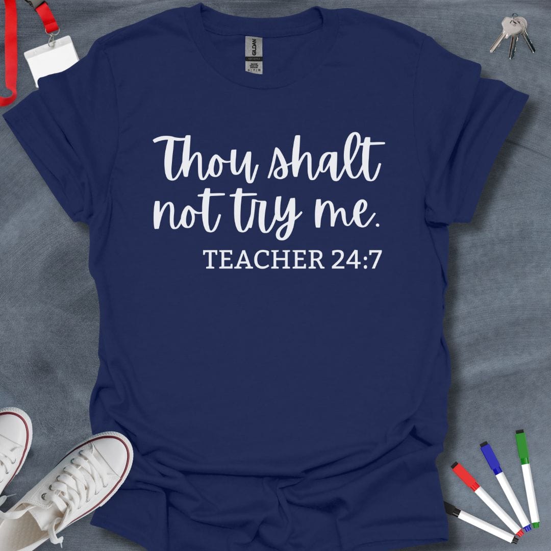 Teacher T-Shirt Navy / S Thou Shalt Not Try Me - Teacher 24:7 T-Shirt