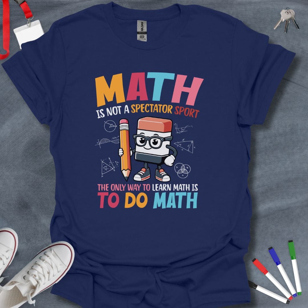 Teacher T-Shirt Navy / S Math is Not a Spectator Sport T-Shirt