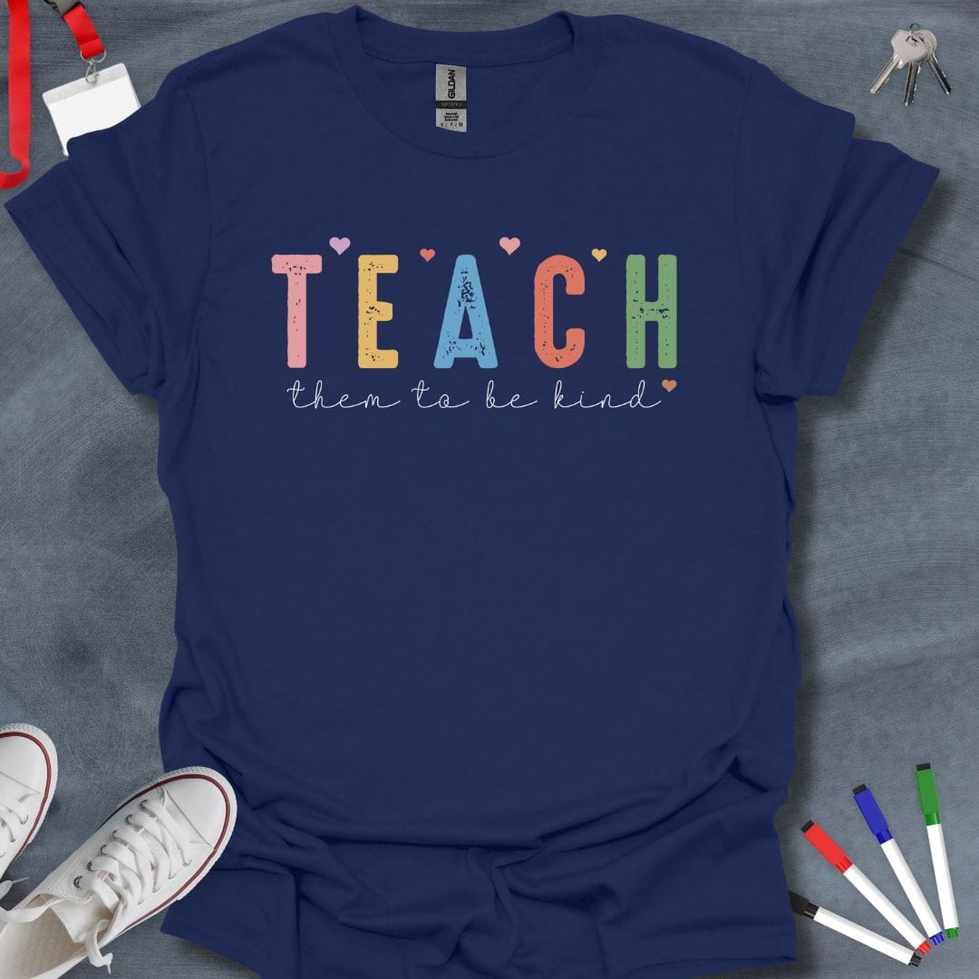 Teacher T-Shirt Navy / S Teach Them to Be Kind T-Shirt