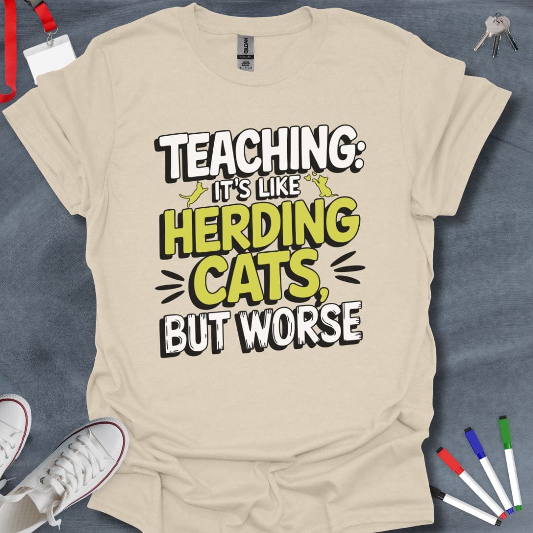 Teacher T-Shirt Natural / S Teaching: Herding Cats, But Worse Humor T-Shirt