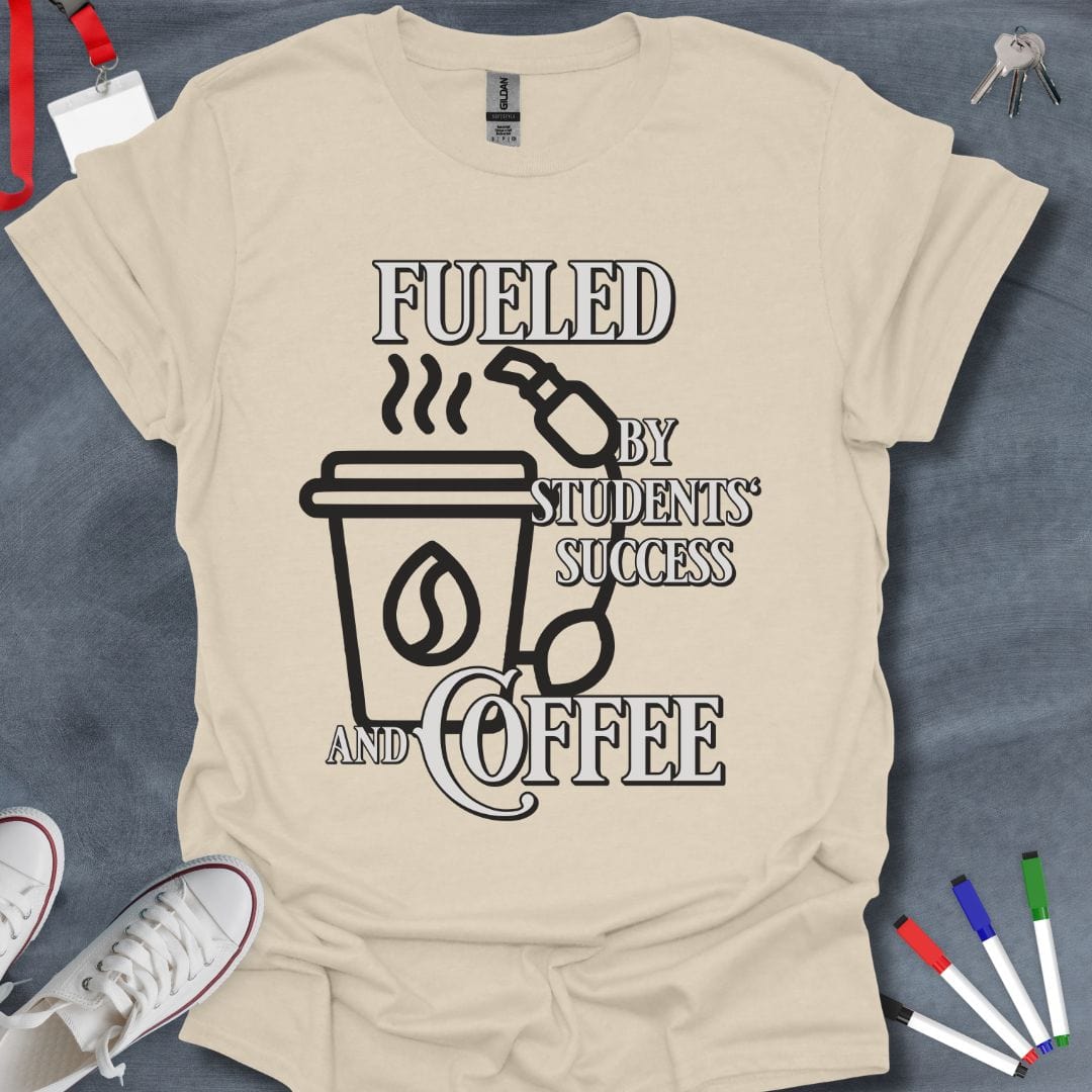 Teacher T-Shirt Natural / S Fueled by Students' Success and Coffee Teacher T-Shirt