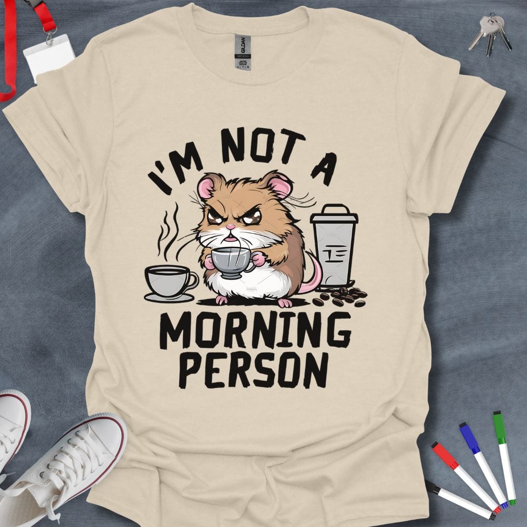 Teacher T-Shirt Natural / S I'm Not a Morning Person Grumpy Hamster T-Shirt